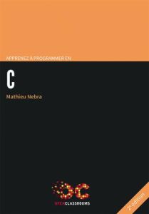 Apprenez à programmer en C. 2e édition - Nebra Mathieu