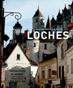 Loches. Au coeur de la Touraine - Loynes Claire de - Bordes David - Thiéry Christoph