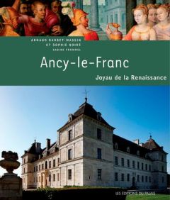 Ancy-le-Franc : joyau de la Renaissance - Barbet-Massin Arnaud - Boiré Sophie - Bordes David