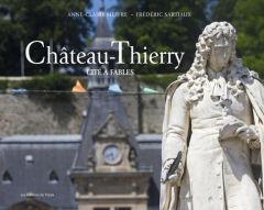 Château-Thierry. Cité à fables - Meffre Anne-Claire - Sartiaux Frédéric - Thiéry Ch