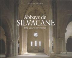 Abbaye de Silvacane. Une soeur de Provence - Sartiaux Frédéric