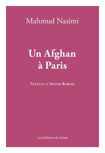 Un Afghan à Paris - Nasimi Mahmud - Sureau Ayyam