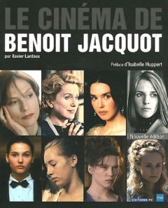 Le cinéma de Benoît Jacquot - Lardoux Xavier - Huppert Isabelle
