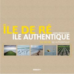 Ile de Ré, île authentique. Edition bilingue français-anglais - Werdefroy Yann - Quillet Lionel - Mutch George