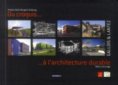 Du croquis à l'architecture durable. SAGL à l'ouvrage - Gallois Philippe - Lantez Dominique - Bougrain Dub