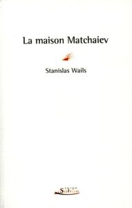 La maison Matchaiev - Wails Stanislas
