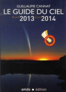 Le guide du ciel de juin 2013 à juin 2014 - Cannat Guillaume