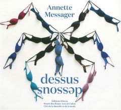 Annette Messager. Dessus Dessous, Edition bilingue français-anglais - Viéville Dominique - Forest Barbara - Sabourin Yve