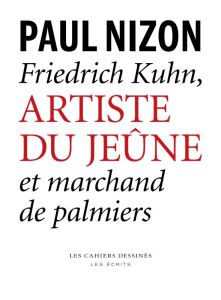 Friedrich Kuhn, artiste du jeûne et marchand de palmiers - Nizon Paul - Forget Philippe