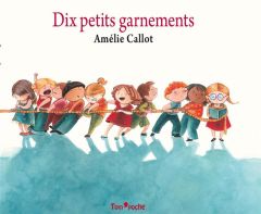 Dix petits garnements - Callot Amélie