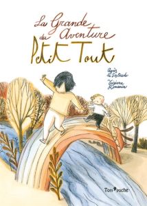 La Grande Aventure du Petit Tout - Lestrade Agnès de - Romanin Tiziana