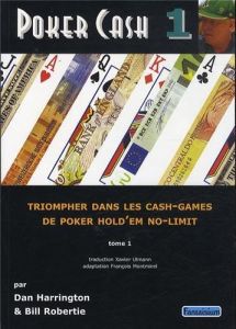 Poker Cash. Tome 1, Triompher dans les cash games de poker hold'em no-limit - Harrington Dan - Robertie Bill - Ulmann Xavier - M