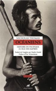 Océaniens. Histoire du Pacifique à l'âge des empires - Thomas Nicolas - Dardel Paulin - Wittersheim Eric
