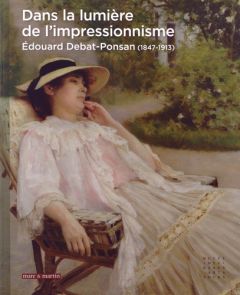 Dans la lumière de l'impressionnisme. Edouard Debat-Ponsan (1847-1913) - Join-Lambert Sophie - Moreau Véronique - Kukielzak