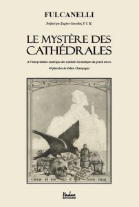 Le mystère des cathédrales. Et l'interprétation ésotérique des symboles hermétiques du grand oeuvre - FULCANELLI/CANSELIET
