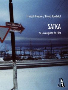 Satka ou la conquête de l'Est - Beaune François - Boudjelal Bruno
