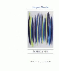 Ecrire à vue - Moulin Jacques - Cyroulnik Philippe