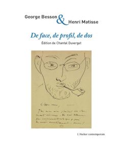 De face, de profil, de dos. Correspondance croisée, 1913-1953 - Besson Georges - Matisse Henri - Duverget Chantal