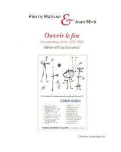 Ouvrir le feu. Correspondance croisée (1933-1983) - Matisse Pierre - Miró Joan - Sclaunick Elisa - Dup