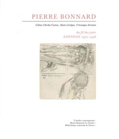 Pierre Bonnard au fil des jours. Agendas 1927-1946 - Chicha-Castex Céline - Lévêque Alain - Serrano Vér
