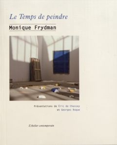 Le temps de peindre - Frydman Monique - Chassey Eric de - Roque Georges