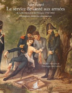 Le service de santé aux armées de la Révolution et de l'Empire (1792-1815). Chirurgiens, médecins, p - Pigeard Alain - Larrey Dominique-Jean