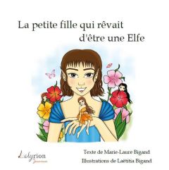 La petite fille qui rêvait d'être une elfe - Bigand Marie-Laure - Bigand Laëtitia