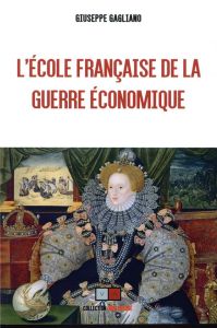 L'école française de la guerre économique - Gagliano Giuseppe