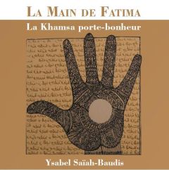 La main de Fatima. La Khamsa porte-bonheur - Saïah-Baudis Ysabel