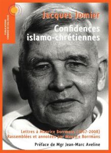 Confidences islamo-chrétiennes. Lettres à Maurice Borrmans (1967-2008) - Jomier Jacques - Aveline Jean-Marc