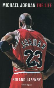 Michael Jordan. The Life - Lazenby Roland - Bougard Olivier