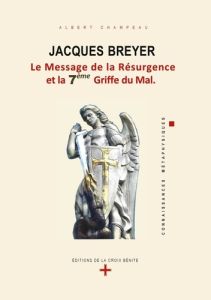 Jacques Breyer. Le Message de la Résurgence et la 7e Griffe du Mal - Champeau Albert