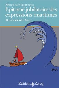 Epitomé jubilatoire des expressions maritimes - Chantereau Pierre-Loïc