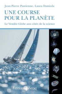Une course pour la planète. Le Vendée Globe aux côtés de la science - Pustienne Jean-Pierre - Damiola Laura