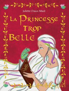 La princesse trop belle - Chaux-Mazé Juliette