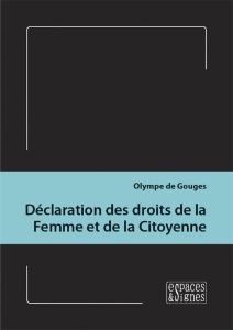 Déclaration des droits de la Femme et de la Citoyenne - Gouges Olympe de