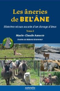 Les âneries de Bel’Ane. Histoires vécues au sein d’un élevage d’ânes, Tome 2 - Arnaud Marie-Claude - Schommer Mélanie - Devaye El