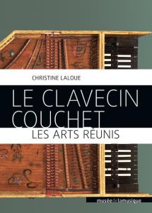 Le clavecin Couchet. Les arts réunis - Laloue Christine - Rousset Christophe
