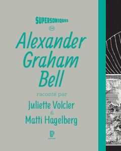 Alexander Graham Bell - Volcler Juliette - Hagelberg Matti