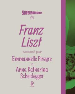 Franz Liszt - Pireyre Emmanuelle - Scheidegger Anna Katharina