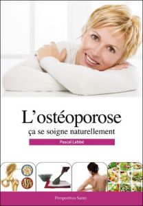 L'ostéoporose ça se soigne naturellement - Labbé Pascal