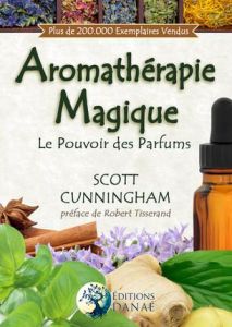 L'aromathérapie magique - Cunningham Scott - Tisserand Robert - Solarczyk He