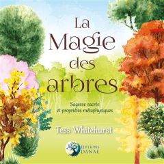 La magie des arbres. Guide de leur sagesse sacrée et de leurs propriétés ésotériques - Whitehurst Tess - Solarczyk Hervé - Chardin Sylvie