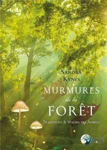 Murmures de la fôret. Traditions et magies des arbres - Kynes Sandra - Johnson Emmanuelle