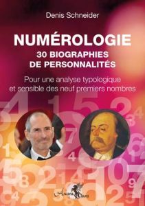 Numérologie. 30 biographies de personnalités - Pour une analyse typologique & sensible des neuf prem - Schneider Denis