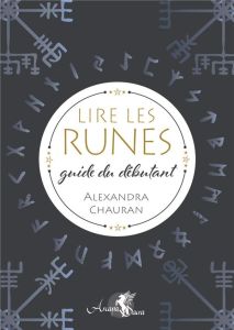 Lire les runes. Guide du débutant - Chauran Alexandra - Solarczyk Hervé