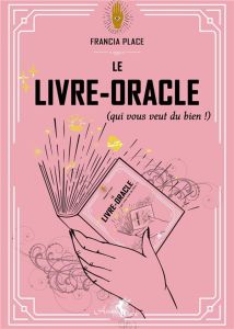 Le Livre-Oracle. Qui vous veut du bien - Place Francia