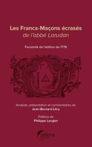Les francs-maçons écrasés de l'abbé Larudan - Langlet Philippe - Levy J-B