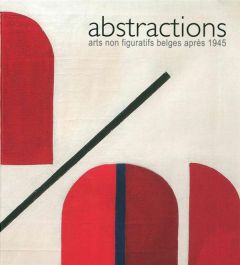 Abstractions. Arts non figuratifs belges après 1945 - Brasseur Camille - Duvivier Christophe