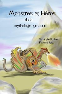 Monstres et héros de la mythologie grecque - Brichant Christophe - Ruiz Fabienne